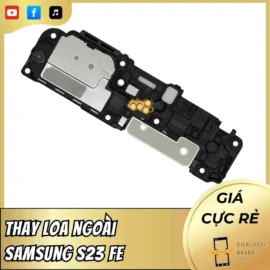 Dịch Vụ Thay Loa Ngoài Samsung S23 FE Giá Tốt, Lấy Ngay
