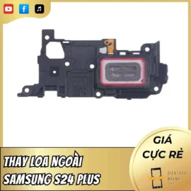 Thay Loa Ngoài Samsung S24 Plus Chất Lượng - Uy Tín