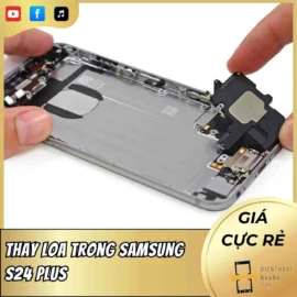 Thay Loa Trong Samsung S24 Plus Uy Tín, Giá Tốt - Lấy Ngay