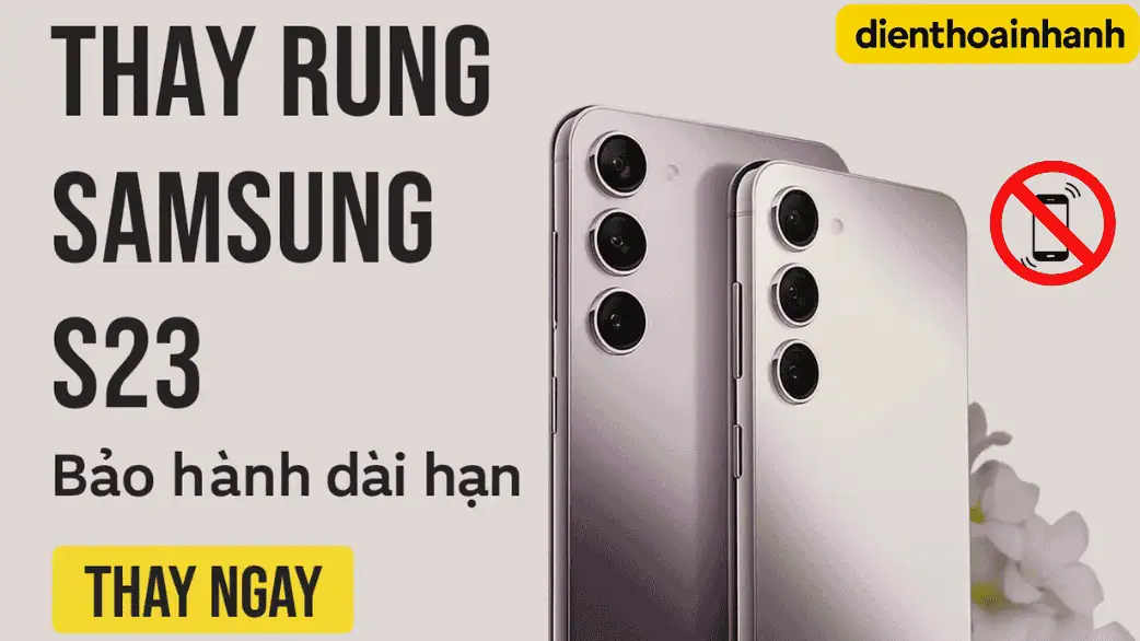 Thay rung Samsung S23 chính hãng, lấy liền 