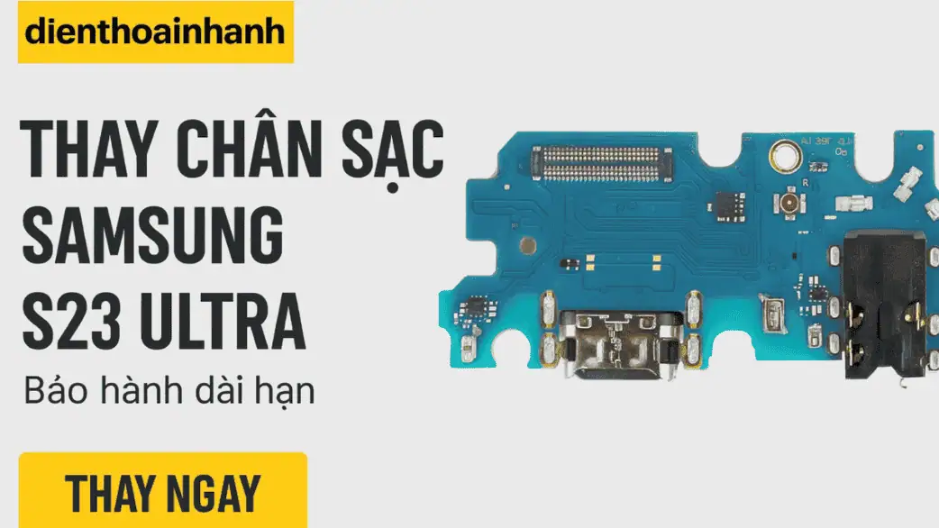 Tại sao nên chọn Điện Thoại Nhanh để thay chân sạc cho Samsung S23 Ultra?