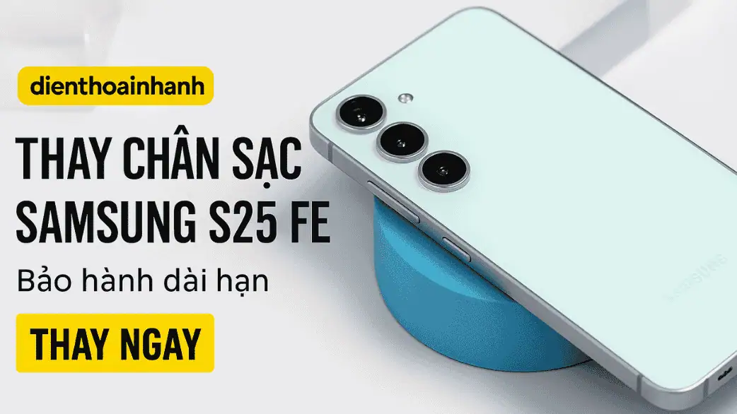 Thay Chân Sạc Samsung S25 FE - Giữ Vững Phong Độ