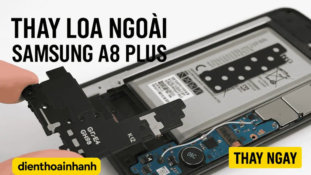 Thay Loa Ngoài Samsung A8 Plus - Sửa Nhanh, Giá Tốt