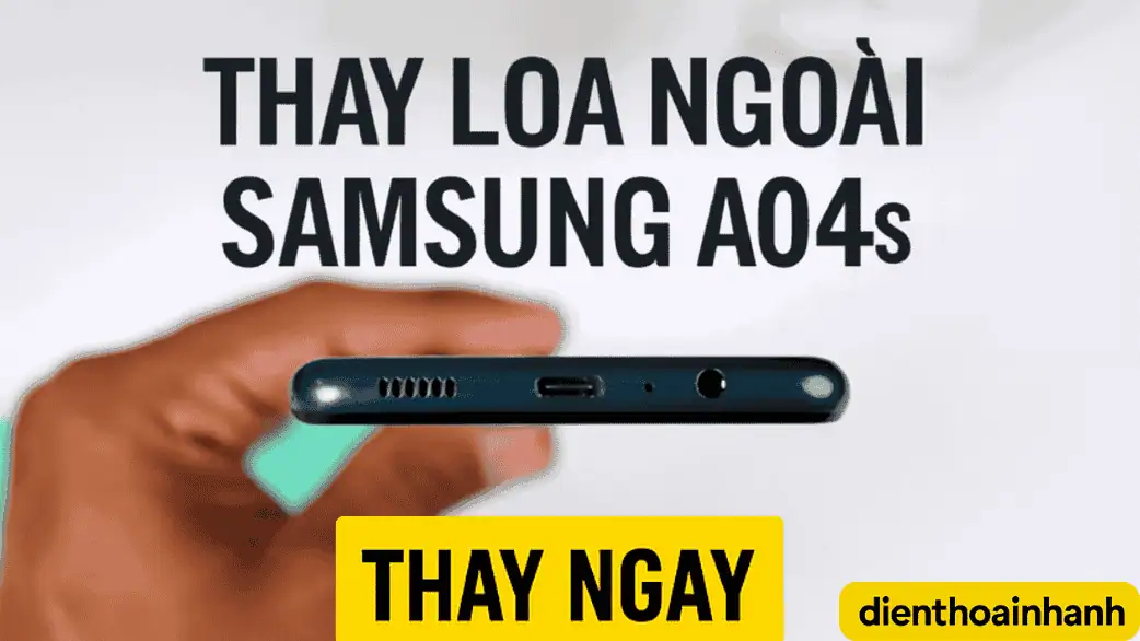Một số câu hỏi thường gặp khi thay loa ngoài Samsung A04s