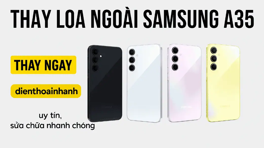 Thay Loa Ngoài Samsung A35 Chính Hãng, Lấy Liền, Giá Tốt