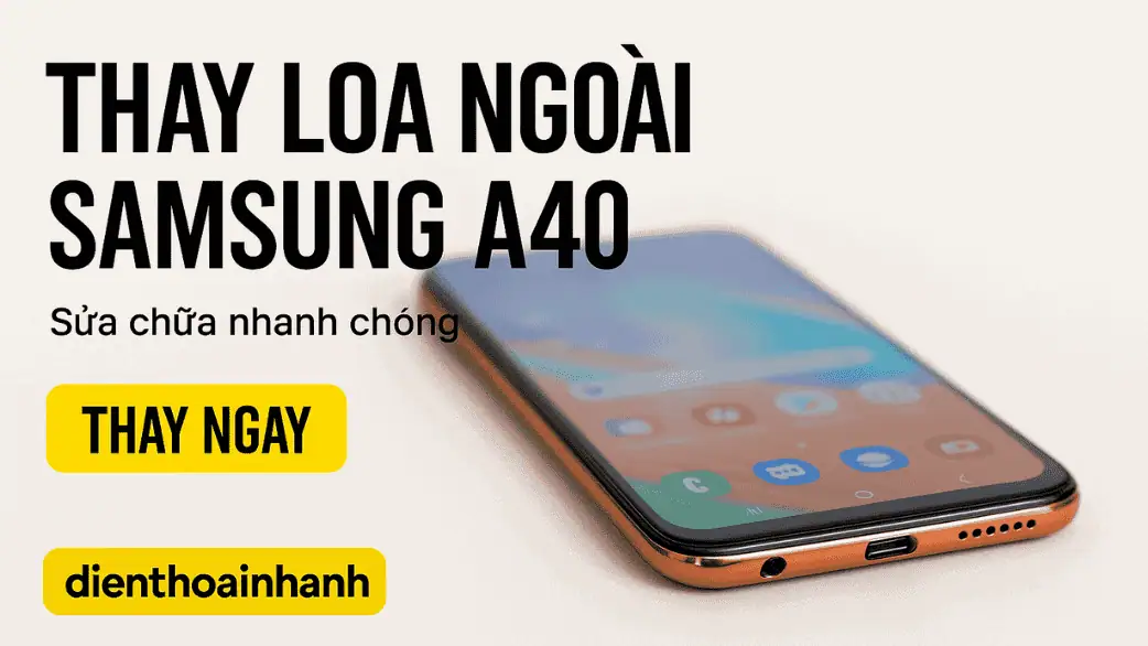 Những dấu hiệu bạn cần phải thay loa ngoài Samsung A40