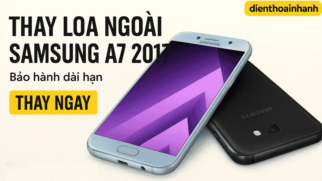 Thay Loa Ngoài Samsung A7 2017 - Giá Rẻ, Thay Nhanh