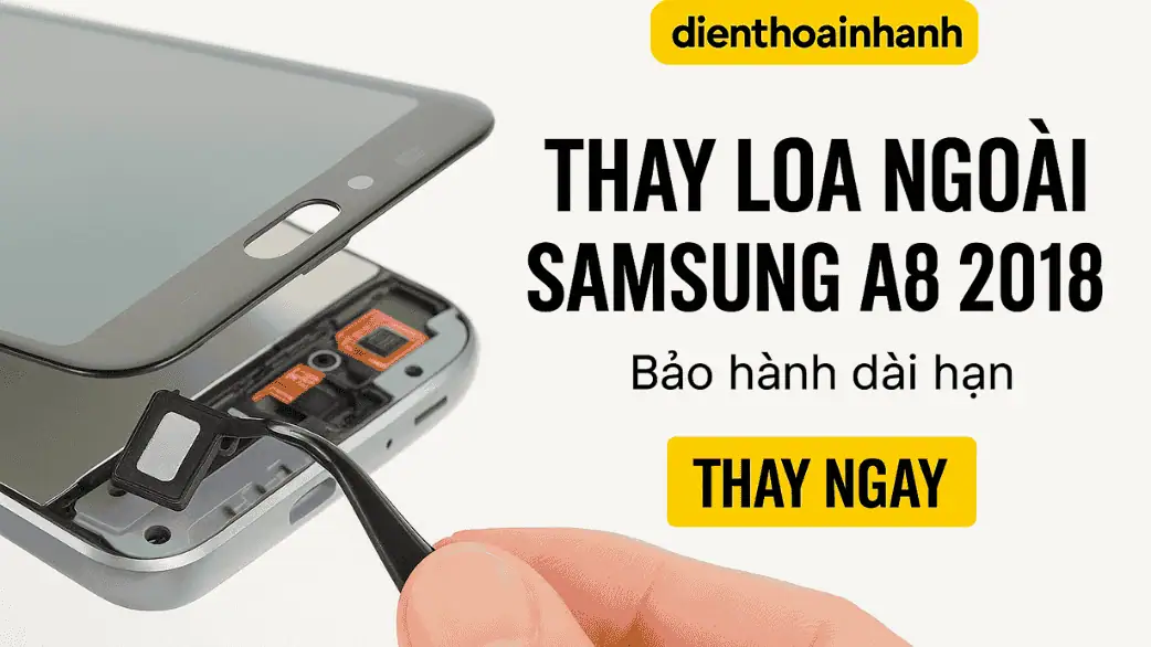 Thay Loa Ngoài Samsung A8 2018 - Giá Tốt, Thay Nhanh
