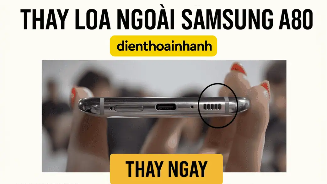 Thay Loa Ngoài Samsung A80 - Nhanh Chóng, Giá Tốt