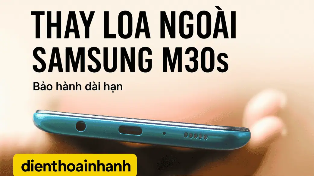 Thay Loa Ngoài Samsung M30s Giá Tốt Tại Điện Thoại Nhanh