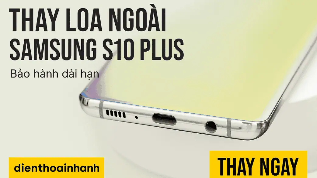Phân biệt lỗi loa ngoài với lỗi loa trong Samsung S10 Plus