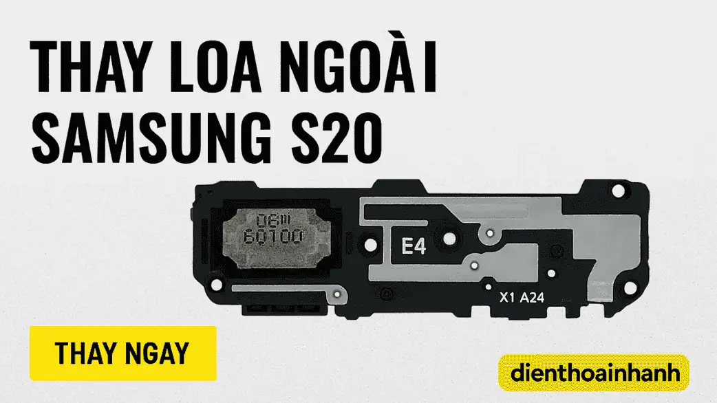 Thay Loa Ngoài Samsung S20 Chính Hãng, Lấy Liền, Giá Tốt