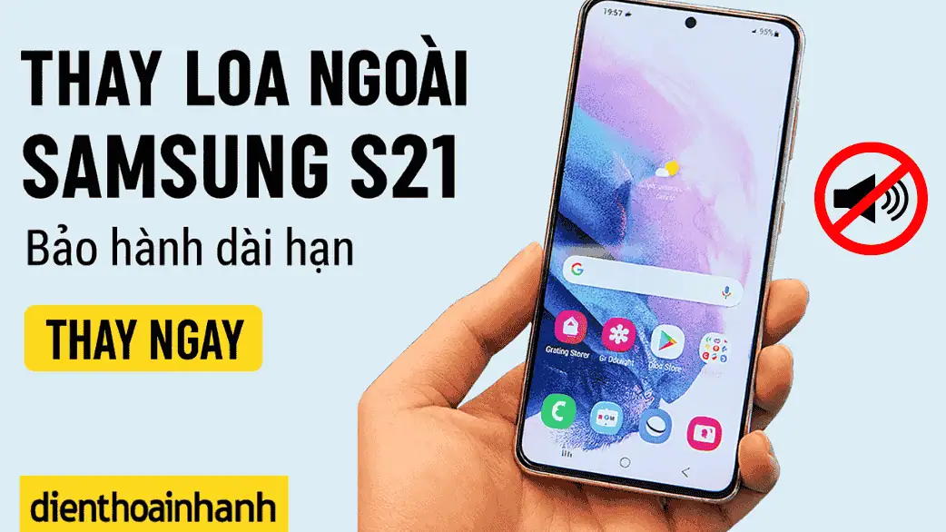 Thay Loa Ngoài Samsung S21 Chuyên Nghiệp, Lấy Ngay