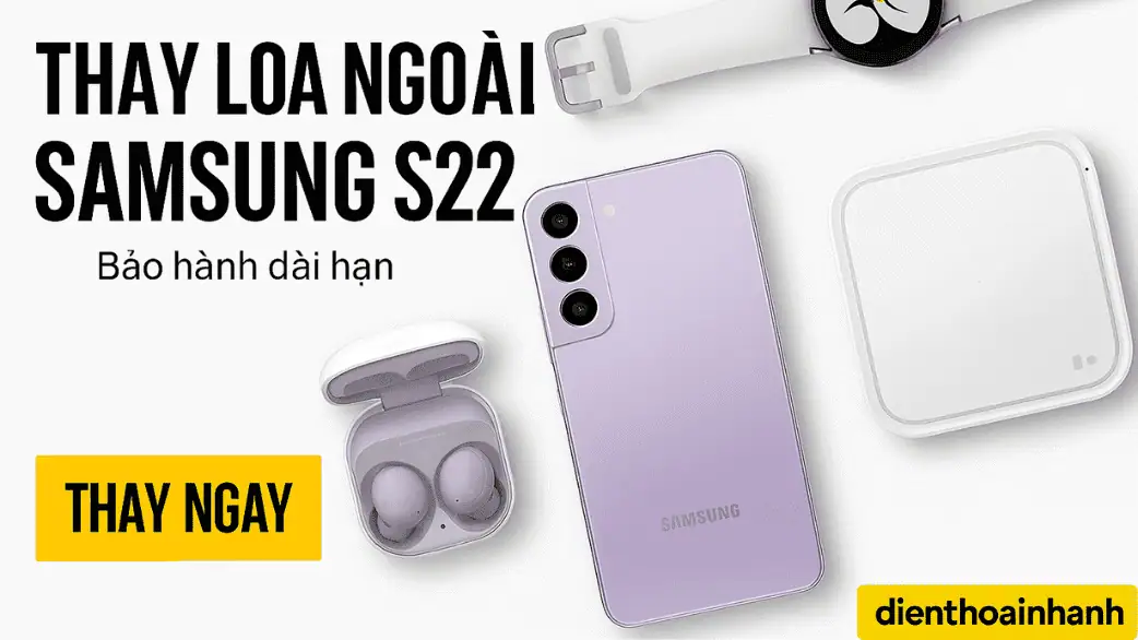 Dấu hiệu cho thấy cần thay loa ngoài Samsung S22
