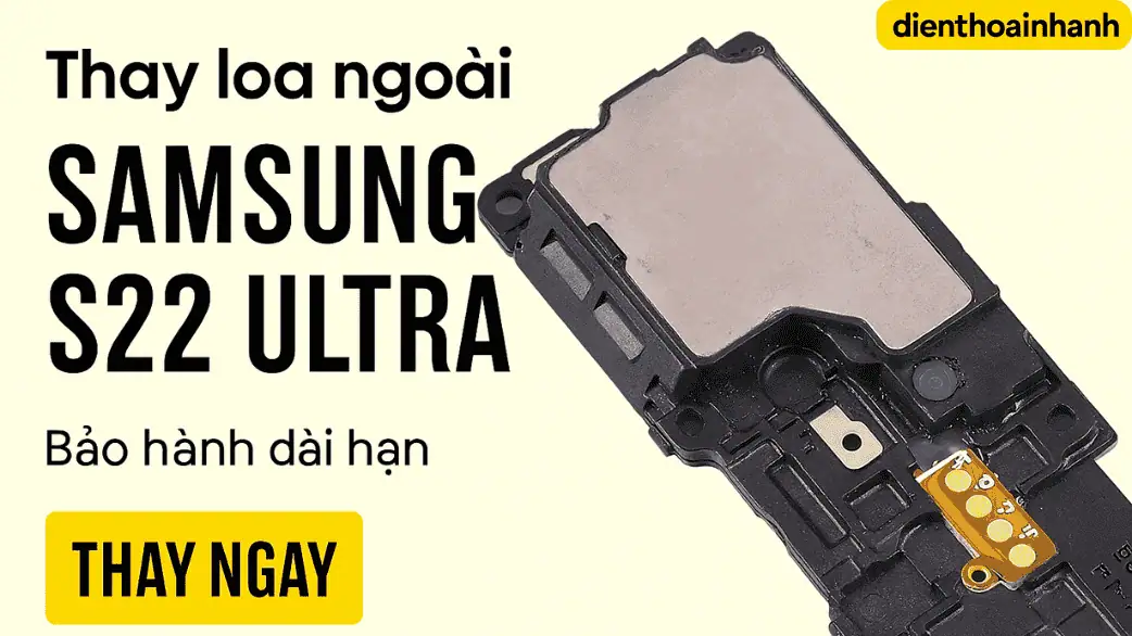 Thay loa ngoài Samsung S22 Ultra có ảnh hưởng gì không?
