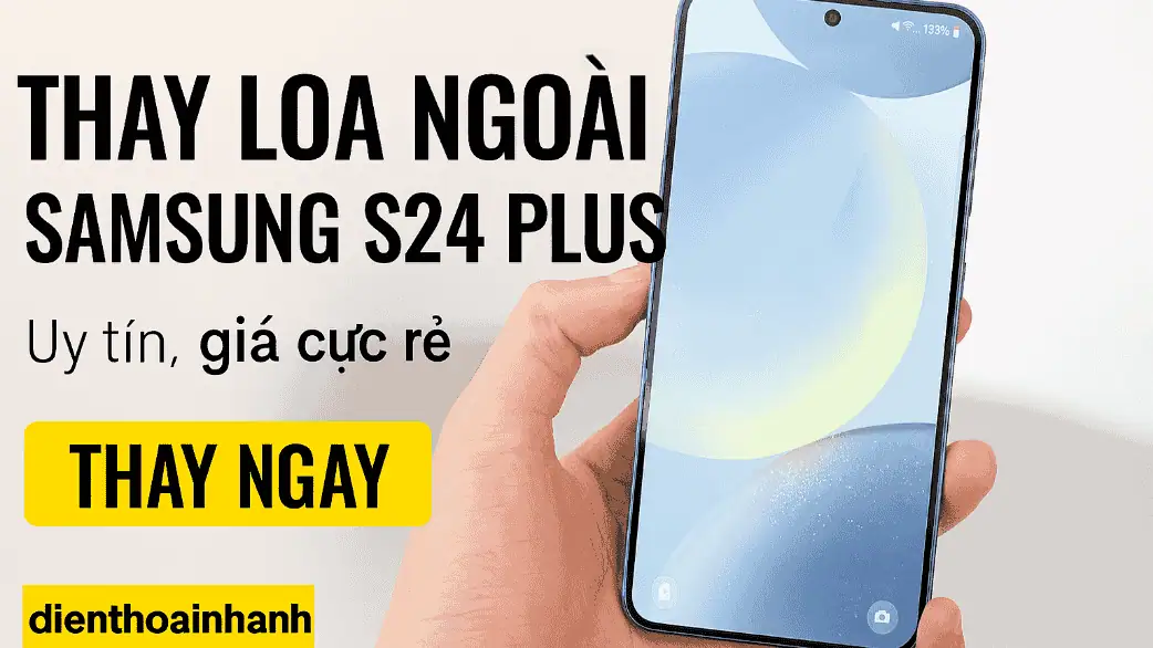 Thay Loa Ngoài Samsung S24 Plus Chất Lượng - Uy Tín