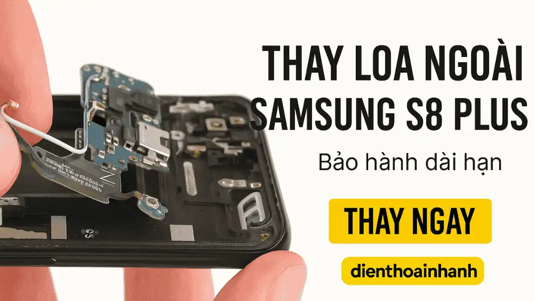 Thay Loa Ngoài Samsung S8 Plus Chính Hãng, Giá Rẻ, Lấy Liền