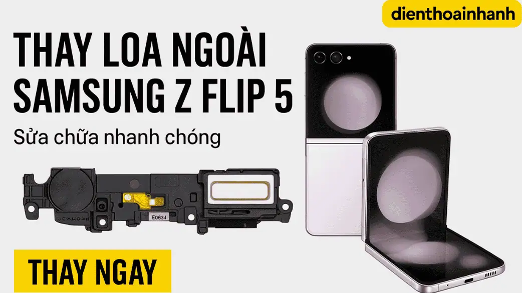 | Tháng 1 2026 Khi Nào Cần Thay Loa Ngoài Samsung Z Flip 5?