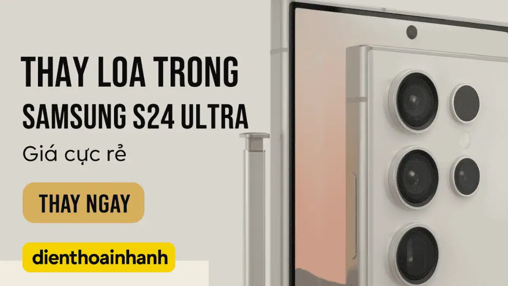 Quy trình thay loa trong Samsung S24 Ultra tại cửa hàng