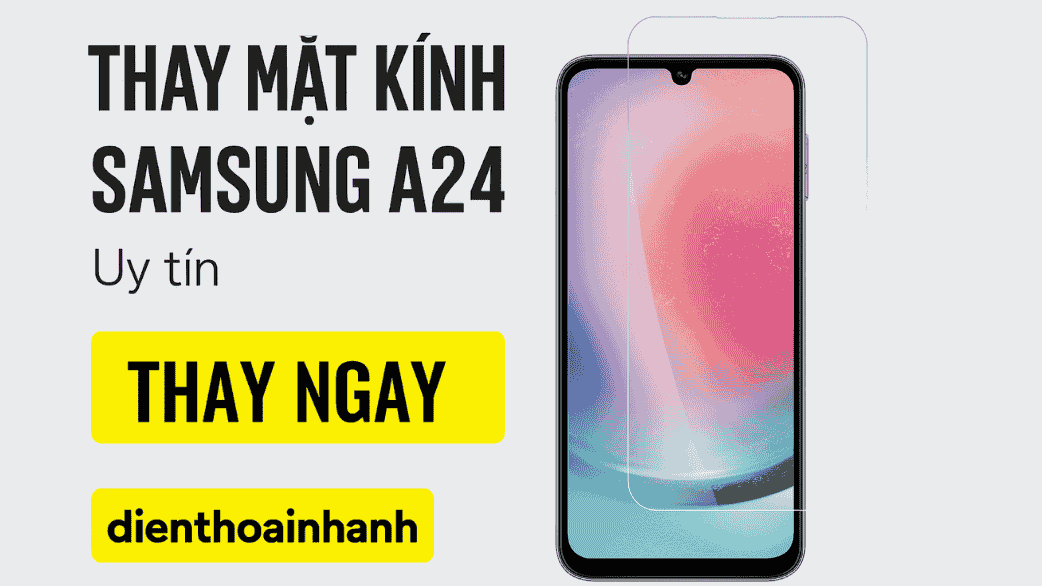 Thay Mặt Kính Samsung A24 Giá Rẻ, Lấy Liền, Chính Hãng