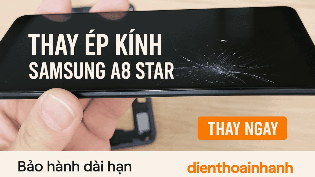 | Tháng 1 2026 Khi nào cần thay mặt kính Samsung A8 Star?