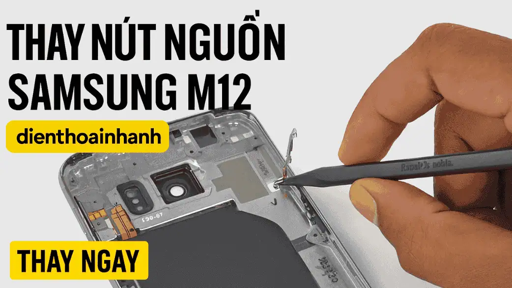 | Tháng 1 2026 Thay Nút Nguồn Samsung M12 Chính Hãng – Sửa Nhanh