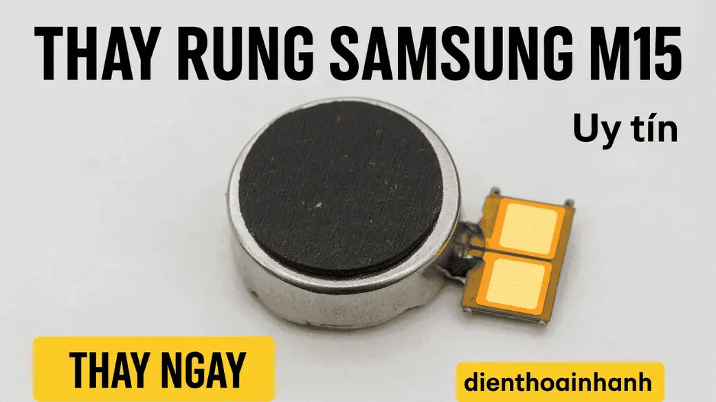 Quy trình thay rung Samsung M15 nhanh chóng tại Điện Thoại Nhanh