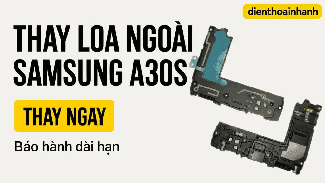 Thay Loa Ngoài Samsung A30s - Chính Hãng, Giá tốt