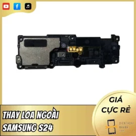 Thay Loa Ngoài Samsung S24 Dịch Vụ Uy Tín, Lấy Liền