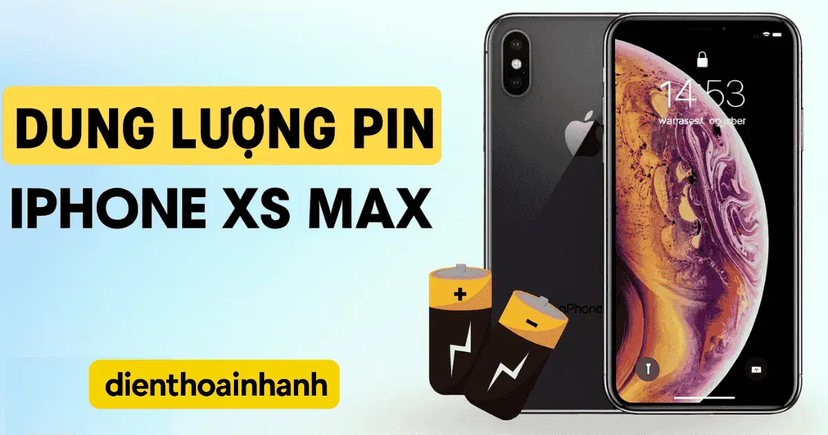 Dung Lượng Pin XS Max: Thông Số, Thời Lượng & Mẹo Tối Ưu