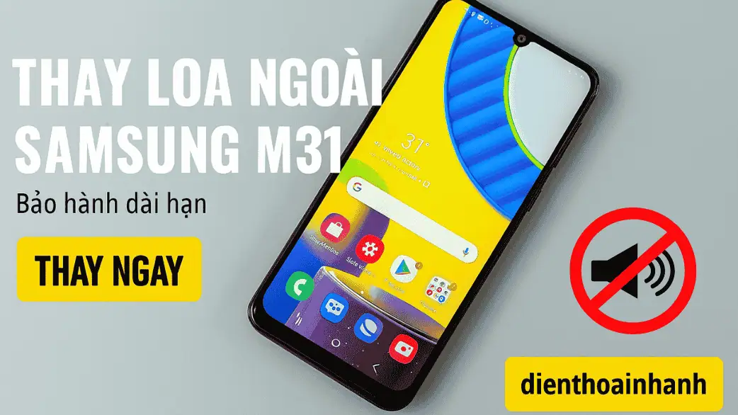 Thay Loa Ngoài Samsung M31 Giá Tốt Tại Điện Thoại Nhanh