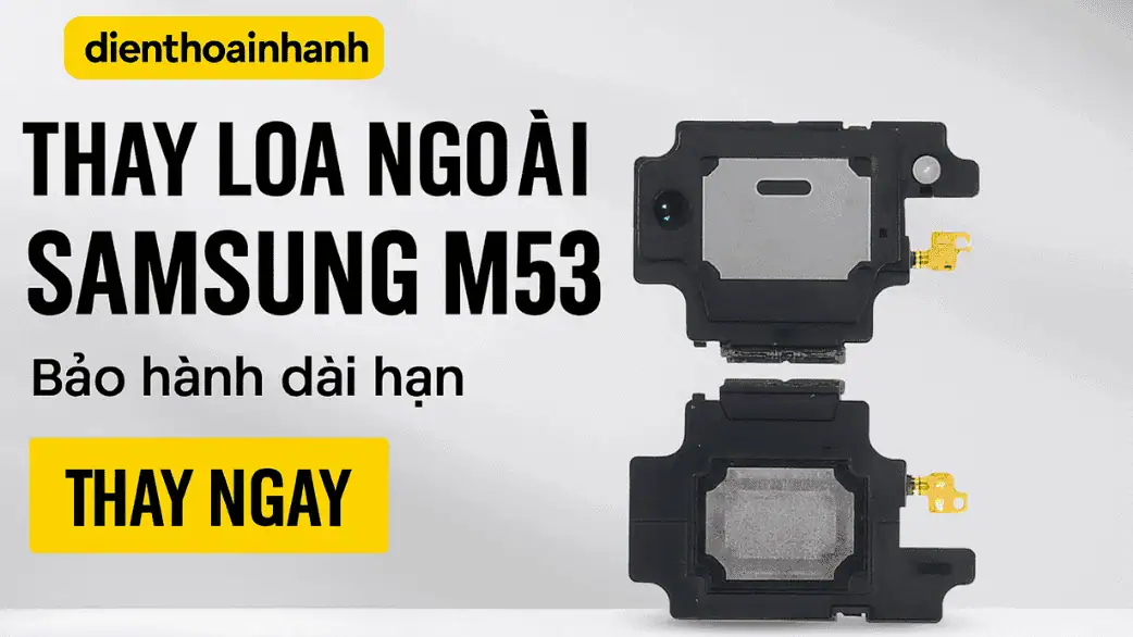 Khi Nào Cần Thay Loa Ngoài Samsung M53?
