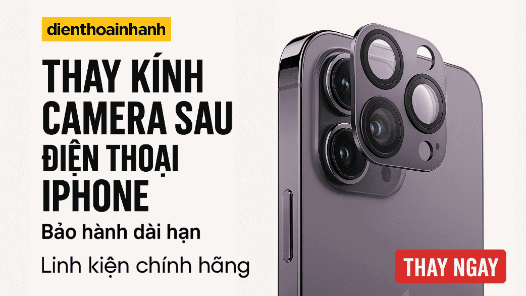 Thay Kính Camera Sau Điện Thoại iPhone Giá Rẻ, Chính Hãng