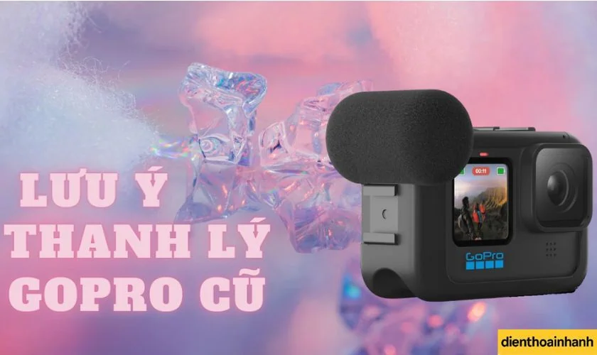 Kinh nghiệm khi bán GoPro cũ – Những điều cần lưu ý
