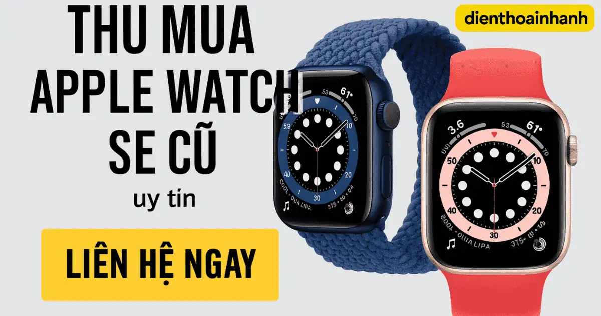 Các bước thu mua Apple Watch SE cũ tại Điện Thoại Nhanh