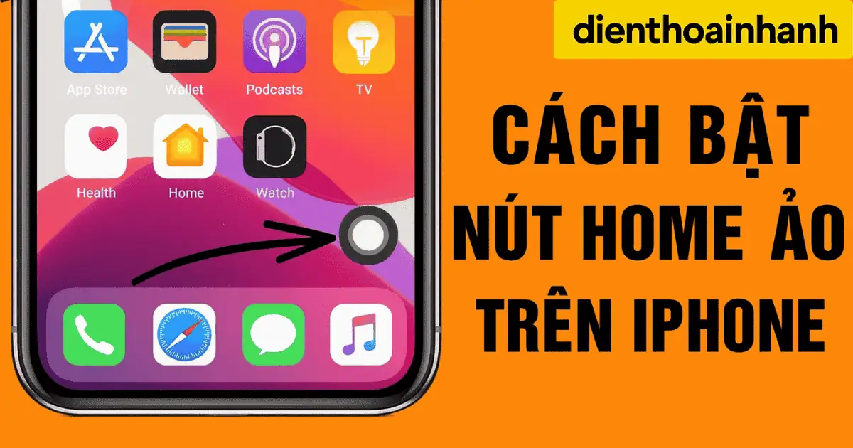 | Tháng 12 2025 Cách Bật Nút Home Ảo Trên iPhone Khi Nút Cứng Bị Hỏng