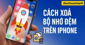 Cách Xoá Bộ Nhớ Đệm Trên iPhone Nhanh Chóng, Đơn Giản