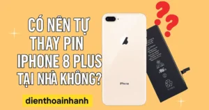 Có Nên Tự Thay Pin iPhone 8 Plus Tại Nhà Không? - Giải Đáp
