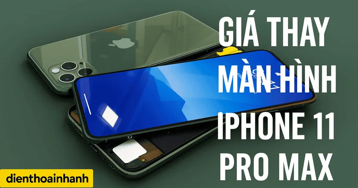 Giá Thay Màn Hình iPhone 11 Pro Max Rẻ - Bảo Hành Dài Hạn