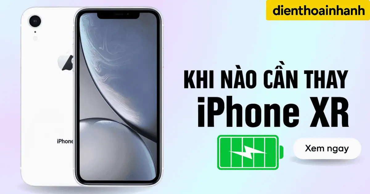 Khi Nào Cần Thay Pin iPhone XR? Các Dấu Hiệu Bạn Cần Biết