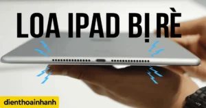 Loa iPad Bị Rè: Dấu Hiệu, Hướng Dẫn Sửa Chữa Chi Tiết