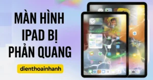 Màn Hình iPad Bị Phản Quang? Giải Pháp Nhanh Và Hiệu Quả