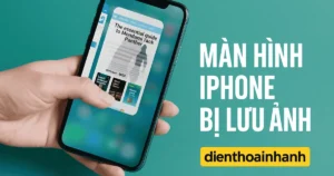 Màn Hình iPhone Bị Lưu Ảnh: Làm Sao Để Xử Lý Triệt Để?