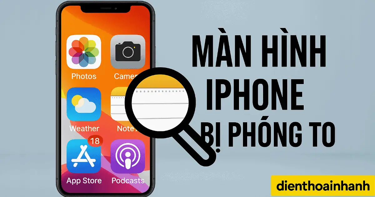 Màn Hình iPhone Bị Phóng To: Nguyên Nhân - Cách Khắc Phục