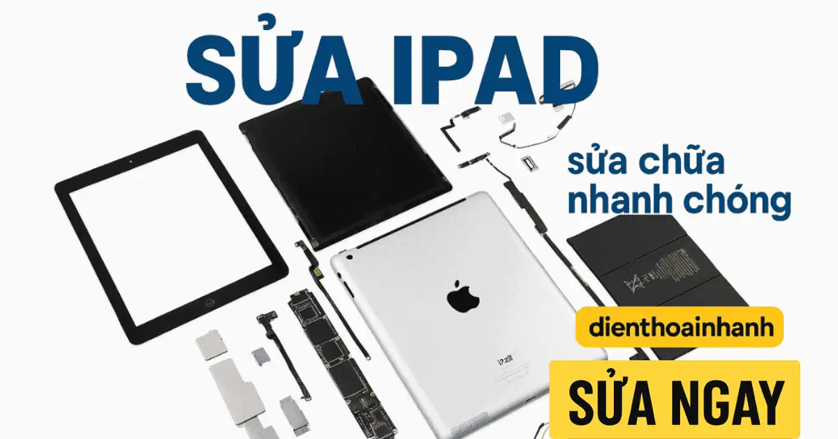 Sửa iPad Chuyên Nghiệp - Khắc Phục Nhanh, Bảo Hành Uy Tín