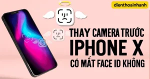 Thay Camera Trước iPhone X Có Mất Face ID Không?