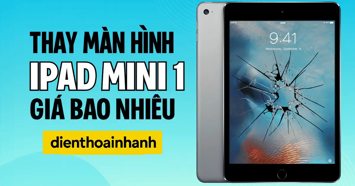 Thay Màn Hình iPad Mini 1 Giá Bao Nhiêu? Sửa Chữa Lấy Ngay