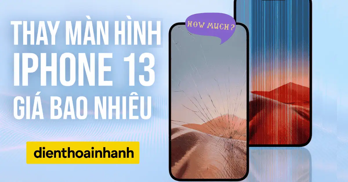 Thay Màn Hình iPhone 13 Giá Bao Nhiêu? Các Rủi Ro Cần Biết