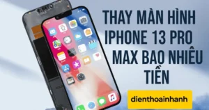 Thay Màn Hình iPhone 13 Pro Max Bao Nhiêu Tiền? Tìm Hiểu Nhanh