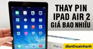 Thay Pin iPad Air 2 Giá Bao Nhiêu? Cùng Xem Giá Mới Nhất